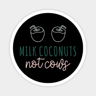 Milk Coconuts Not Cows Magnet